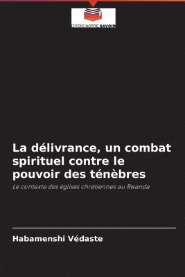 bokomslag La dlivrance, un combat spirituel contre le pouvoir des tnbres