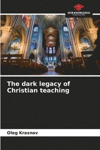 bokomslag The dark legacy of Christian teaching