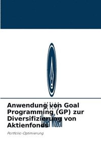bokomslag Anwendung von Goal Programming (GP) zur Diversifizierung von Aktienfonds