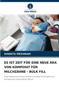 bokomslag Es Ist Zeit Fr Eine Neue ra Von Komposit Fr Milchzhne - Bulk Fill