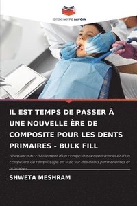 bokomslag Il Est Temps de Passer  Une Nouvelle re de Composite Pour Les Dents Primaires - Bulk Fill