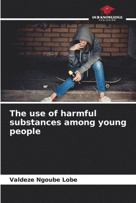 bokomslag The use of harmful substances among young people