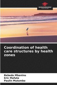 bokomslag Coordination of health care structures by health zones