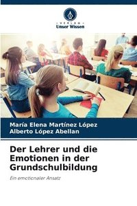 bokomslag Der Lehrer und die Emotionen in der Grundschulbildung