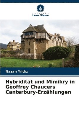 Hybriditt und Mimikry in Geoffrey Chaucers Canterbury-Erzhlungen 1