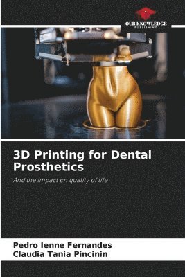 Pedro Ienne Fernandes, Claudia Tania Pincinin - 3D Printing for Dental Prosthetics, Häftad