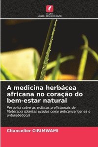 bokomslag A medicina herbcea africana no corao do bem-estar natural