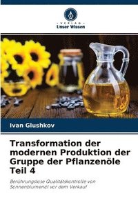 bokomslag Transformation der modernen Produktion der Gruppe der Pflanzenoele Teil 4