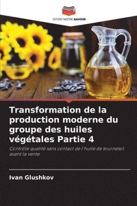 bokomslag Transformation de la production moderne du groupe des huiles vegetales Partie 4