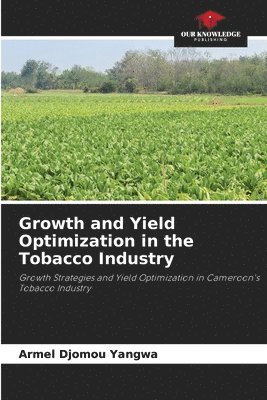 Growth and Yield Optimization in the Tobacco Industry 1