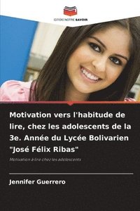 bokomslag Motivation vers l'habitude de lire, chez les adolescents de la 3e. Annee du Lycee Bolivarien Jose Felix Ribas