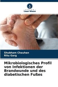 bokomslag Mikrobiologisches Profil von Infektionen der Brandwunde und des diabetischen Fues