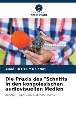 bokomslag Die Praxis des &quot;Schnitts&quot; in den kongolesischen audiovisuellen Medien