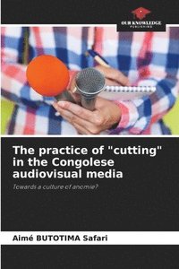 bokomslag The practice of &quot;cutting&quot; in the Congolese audiovisual media