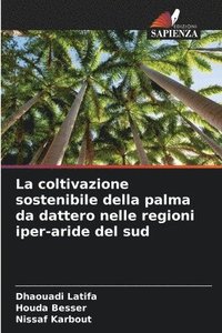 bokomslag La coltivazione sostenibile della palma da dattero nelle regioni iper-aride del sud