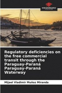 bokomslag Regulatory deficiencies on the free commercial transit through the Paraguay-Paran Paraguay-Paran Waterway