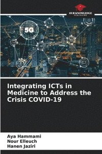 bokomslag Integrating ICTs in Medicine to Address the Crisis COVID-19