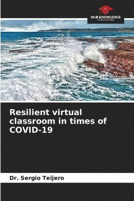 Resilient virtual classroom in times of COVID-19 1