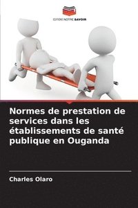 bokomslag Normes de prestation de services dans les tablissements de sant publique en Ouganda