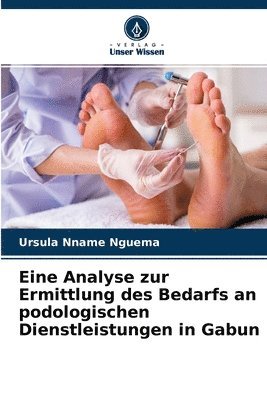 bokomslag Eine Analyse zur Ermittlung des Bedarfs an podologischen Dienstleistungen in Gabun