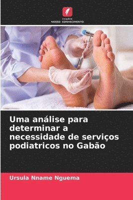 bokomslag Uma anlise para determinar a necessidade de servios podiatricos no Gabo