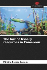 bokomslag The law of fishery resources in Cameroon