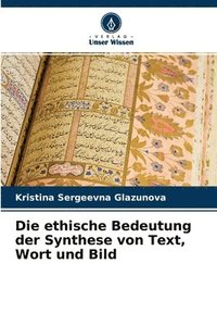 bokomslag Die ethische Bedeutung der Synthese von Text, Wort und Bild