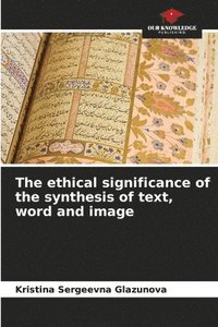 bokomslag The ethical significance of the synthesis of text, word and image