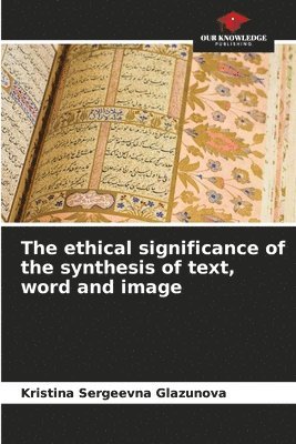 The ethical significance of the synthesis of text, word and image 1