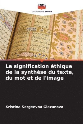 bokomslag La signification thique de la synthse du texte, du mot et de l'image