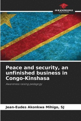 Sj Jean-Eudes Akonkwa Mihigo, Jean-Eudes Akonkwa Mihigo, SJ - Peace and security, an unfinished business in Congo-Kinshasa, Häftad