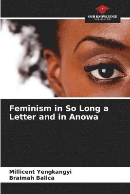 Feminism in So Long a Letter and in Anowa 1