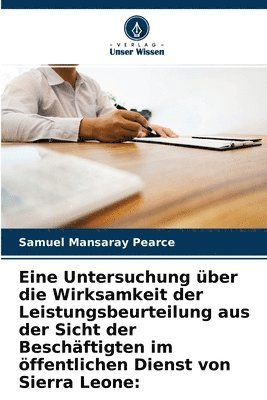 Eine Untersuchung uber die Wirksamkeit der Leistungsbeurteilung aus der Sicht der Beschaftigten im oeffentlichen Dienst von Sierra Leone 1