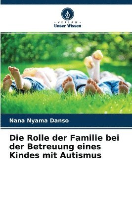 bokomslag Die Rolle der Familie bei der Betreuung eines Kindes mit Autismus