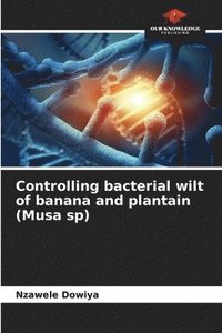 bokomslag Controlling bacterial wilt of banana and plantain (Musa sp)