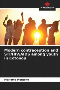 bokomslag Modern contraception and STI/HIV/AIDS among youth in Cotonou