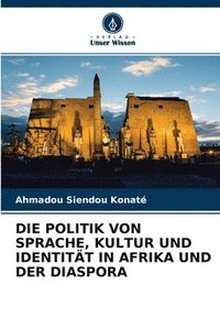bokomslag Die Politik Von Sprache, Kultur Und Identitat in Afrika Und Der Diaspora