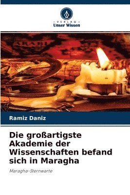 Die groartigste Akademie der Wissenschaften befand sich in Maragha 1