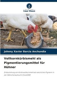 bokomslag Vollkornkrbismehl als Pigmentierungsmittel fr Hhner