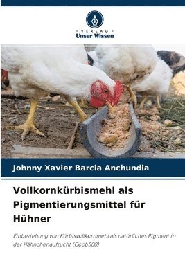 Vollkornkrbismehl als Pigmentierungsmittel fr Hhner 1