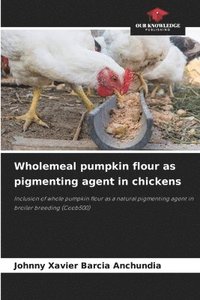 bokomslag Wholemeal pumpkin flour as pigmenting agent in chickens