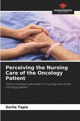 Perceiving the Nursing Care of the Oncology Patient 1