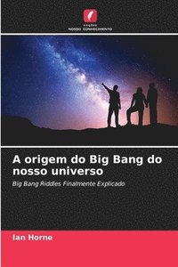 bokomslag A origem do Big Bang do nosso universo