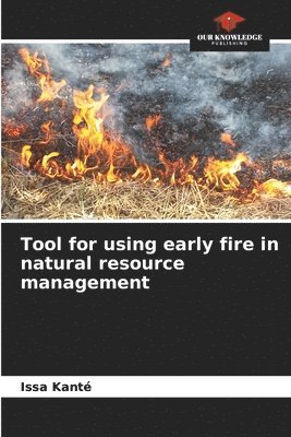 Tool for using early fire in natural resource management 1