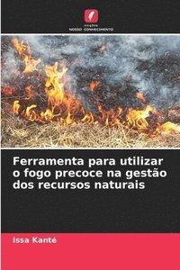 bokomslag Ferramenta para utilizar o fogo precoce na gesto dos recursos naturais