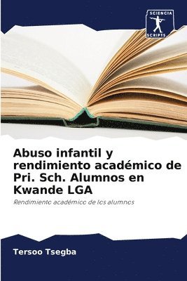 Abuso infantil y rendimiento acadmico de Pri. Sch. Alumnos en Kwande LGA 1