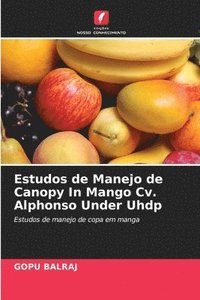 bokomslag Estudos de Manejo de Canopy In Mango Cv. Alphonso Under Uhdp