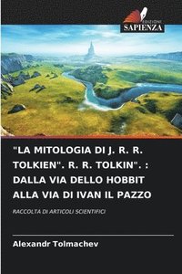 bokomslag &quot;La Mitologia Di J. R. R. Tolkien&quot;. R. R. Tolkin&quot;.