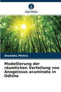bokomslag Modellierung der rumlichen Verteilung von Anogeissus acuminata in Odisha