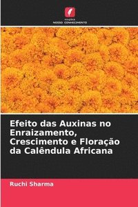 bokomslag Efeito das Auxinas no Enraizamento, Crescimento e Florao da Calndula Africana